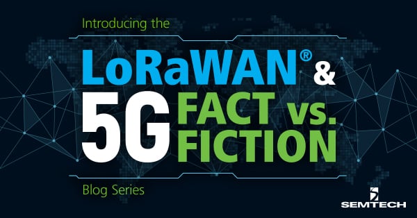 介绍LoRaWAN®& 5G事实与虚构系列