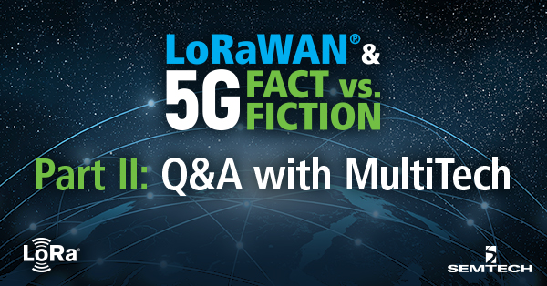 LoRaWAN®和5G事实vs.虚构:与MultiTech的问答