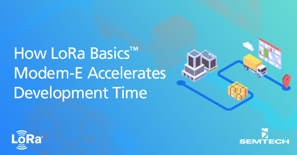 LoRa Basics™Modem-E如何加速开发时间