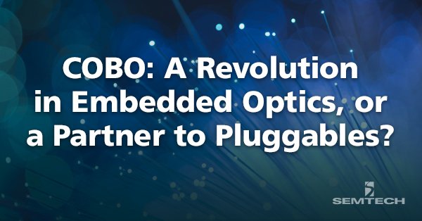 嵌入式光学的革命，还是可插拔的合作伙伴?对COBO的想法