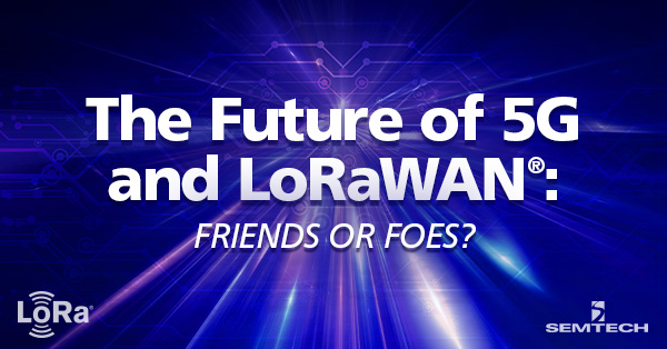 5G和LoRaWAN®的未来:是敌是友?