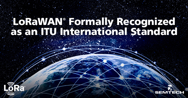 LoRaWAN®被正式认可为国际电联国际标准
