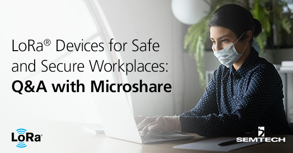 Lora®设备可用于安全和安全的工作场所：与Microshare的问答
