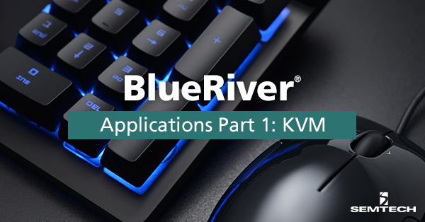 Semtech的Blueriver®应用程序第1部分：KVM