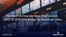 Semtech发布了新的芯片解决方案，GS12170 SDI/HDMI桥接广播视频
