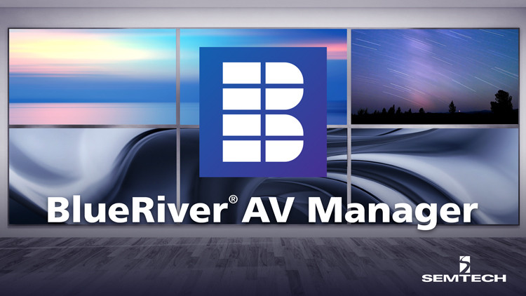 Semtech宣布bluerver®AV Manager将SDVoE™解决方案更快地推向市场
